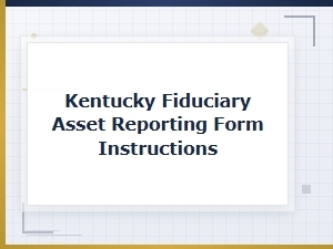 Kentucky Fiduciary Asset Reporting Form Instructions