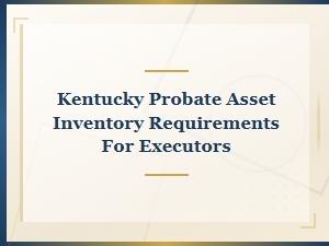 Kentucky Executor's Guide to Probate Asset Inventories