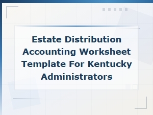 Kentucky Estate Distribution Accounting Worksheet Template for Administrators
