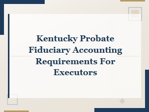 Kentucky Executor Fiduciary Accounting Requirements