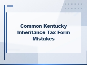 Avoid These Kentucky Inheritance Tax Form Mistakes
