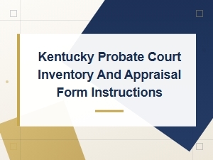 Kentucky Probate Inventory and Appraisal Form Instructions