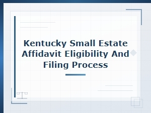 Kentucky Small Estate Affidavit: Eligibility Rules and Filing Process Guide